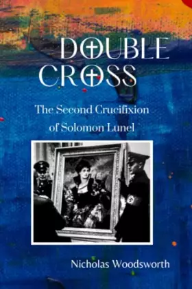 Couverture du produit · Double Cross: The Second Crucifixion of Solomon Lunel