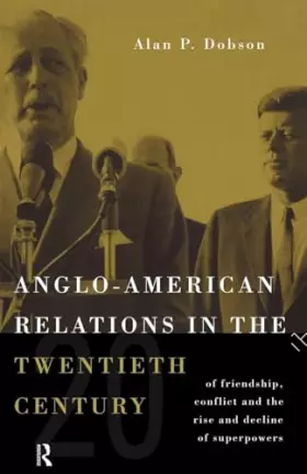 Couverture du produit · Anglo-American Relations in the Twentieth Century: The Policy and Diplomacy of Friendly Superpowers