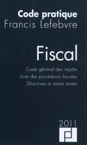 Couverture du produit · Code pratique fiscal : Code général des impôts, livre des procédures fiscales, directives et autres textes de Francis Lefebvre