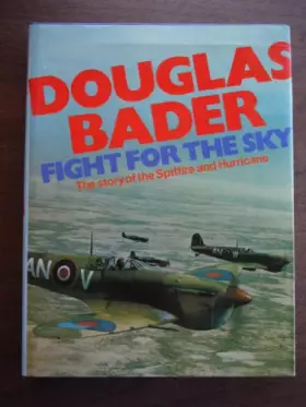 Couverture du produit · Douglas Bader: fight for the sky: The story of the Spitfire and the Hurricane