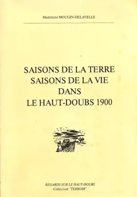 Couverture du produit · Saisons de la terre Saisons de la vie dans le Haut Doubs 1900 Regards sur le Haut Doubs Collection Terroir 1982