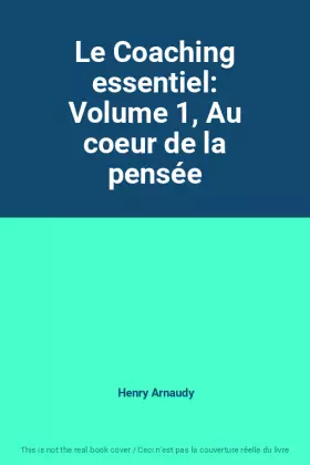 Couverture du produit · Le Coaching essentiel: Volume 1, Au coeur de la pensée