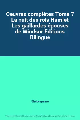 Couverture du produit · Oeuvres complètes Tome 7 La nuit des rois Hamlet Les gaillardes épouses de Windsor Editions Bilingue