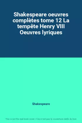 Couverture du produit · Shakespeare oeuvres complètes tome 12 La tempête Henry VIII Oeuvres lyriques