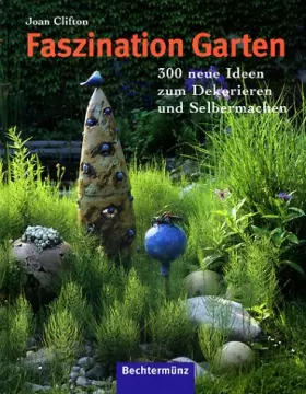 Couverture du produit · Faszination Garten. 300 neue Ideen zum Dekorieren und Selbermachen