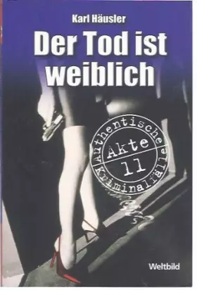 Couverture du produit · Der Tod ist weiblich (Weltbild Sammler-Editionen - Authentische Kriminalfälle Akte 11)