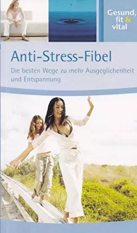 Couverture du produit · Anti-Stress-Fibel. Die besten Wege zu mehr Ausgeglichenheit und Entspannung.