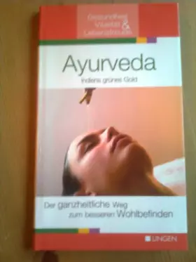 Couverture du produit · Ayurveda - Indiens grünes Gold. Der ganzheitliche Weg zum besseren Wohlbefinden