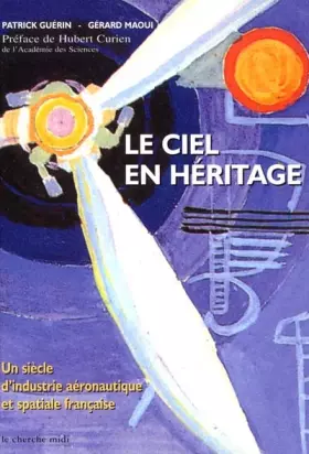 Couverture du produit · Le Ciel en héritage : Un siècle d'industrie aéronautique et spaciale française