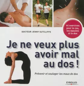 Couverture du produit · Je ne veux plus avoir mal au dos ! Prévenir et soulager les maux de dos : 44 exercices pour le cou, les épaules et le dos