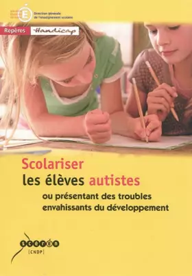 Couverture du produit · Scolariser les élèves autistes : Ou présentant des troubles envahissants du développement