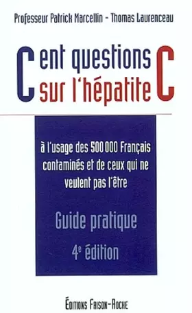 Couverture du produit · Cent questions sur l'hépatite C à l'usage des 500 000 Français contaminés et de ceux qui ne veulent pas l'être. 4ème édition