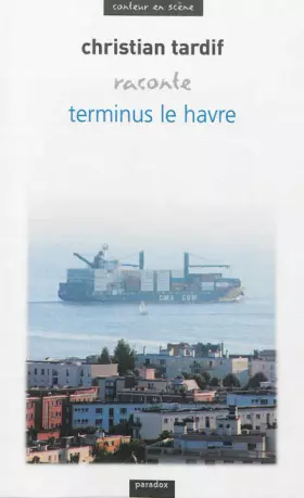 Couverture du produit · Christian Tardif Raconte Terminus le Havre
