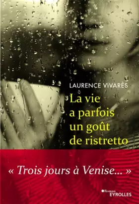 Couverture du produit · La vie a parfois un goût de ristretto: "Trois jours à Venise..."
