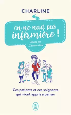 Couverture du produit · On ne naît pas infirmière !: Ces patients et ces soignants qui m'ont appris à panser