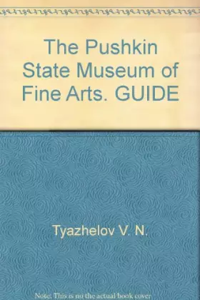 Couverture du produit · The Pushkin State Museum of Fine Arts. GUIDE