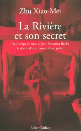 Couverture du produit · La rivière et son secret. Des camps de Mao à Jean-Sébastien Bach, l'itinéraire d'une femme d'exception
