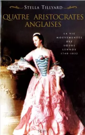 Couverture du produit · QUATRE ARISTOCRATES ANGLAISES. La vie mouvementée des soeurs Lennox, 1740-1832