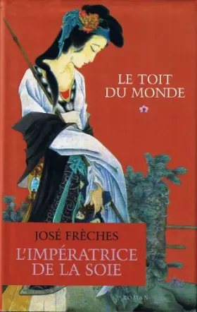 Couverture du produit · Le toit du monde (L'impératrice de la soie) [Relié] by Frèches, José
