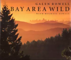 Couverture du produit · Bay Area Wild: A Celebration of the Natural Heritage of the San Francisco Bay Area