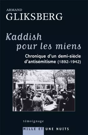 Couverture du produit · Kaddish pour les miens : Chronique d’un demi-siècle d’antisémitisme (1892-1942)