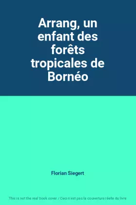 Couverture du produit · Arrang, un enfant des forêts tropicales de Bornéo