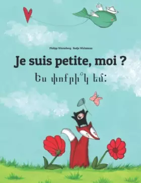Couverture du produit · Je suis petite, moi ? Ես փոքրի՞կ եմ:: Un livre d'images pour les enfants (Edition bilingue français-arménien) (Livres bilingues