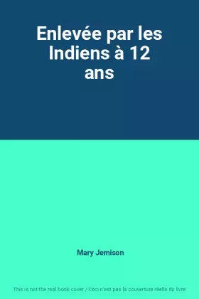 Couverture du produit · Enlevée par les Indiens à 12 ans