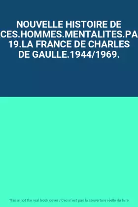Couverture du produit · NOUVELLE HISTOIRE DE FRANCE.ESPACES.HOMMES.MENTALITES.PASSIONS.TOME 19.LA FRANCE DE CHARLES DE GAULLE.1944/1969.