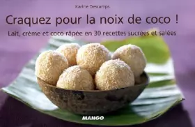Couverture du produit · Craquez pour la noix de coco ! : Lait, crème et coco râpée en 30 recettes sucrées et salées