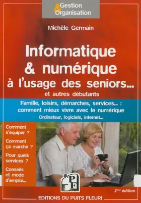 Couverture du produit · Informatique & numérique à l'usage des seniors... et autres débutants. Famille, loisirs, démarches, services... : comment mieux