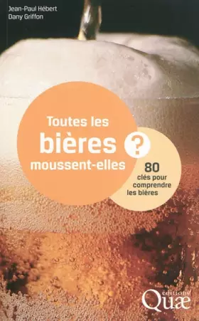 Couverture du produit · Toutes les bières moussent-elles ?: 80 clés pour comprendre les bières.