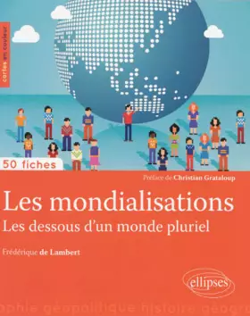 Couverture du produit · Les Mondialisations les Dessous d'un Monde Pluriel 50 Fiches