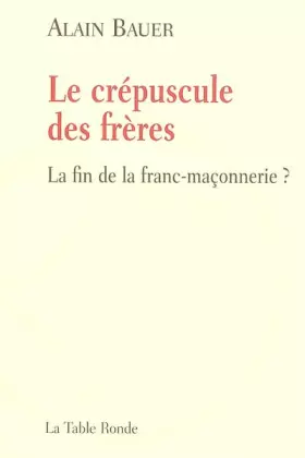 Couverture du produit · Le crépuscule des frères: La fin de la franc-maçonnerie ?