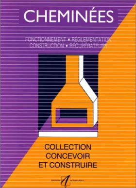 Couverture du produit · Cheminées : Fonctionnement, réglementation, construction, récupérateurs
