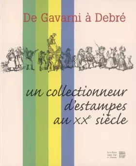 Couverture du produit · De Gavarni à Debré : Un collectionneur d'estampes au XXe siècle
