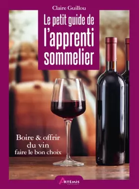 Couverture du produit · Le petit guide de l'apprenti sommelier: Visite guidée autour du vin à travers 20 occasions pour en boire