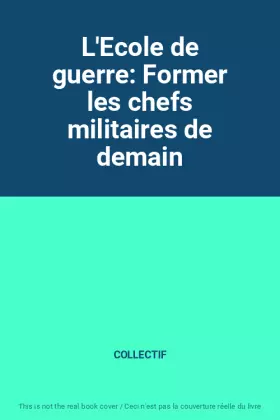 Couverture du produit · L'Ecole de guerre: Former les chefs militaires de demain