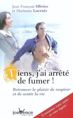 Couverture du produit · Tiens, j'ai arrêté de fumer ! : Retrouver le plaisir de respirer et de sentir la vie