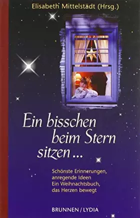 Couverture du produit · Ein bisschen beim Stern sitzen ... Schönste Erinnerungen, anregende Ideen. Ein Weihnachtsbuch, das die Herzen bewegt