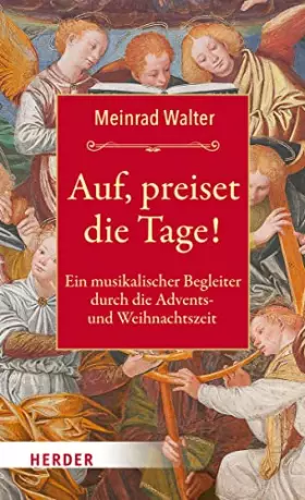 Auf, preiset die Tage!: Ein musikalischer Begleiter durch die Advents- und Weihnachtszeit -  Meinrad Walter