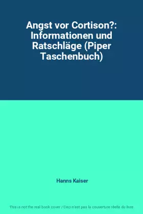 Angst vor Cortison?: Informationen und Ratschläge (Piper Taschenbuch) -  Hanns Kaiser