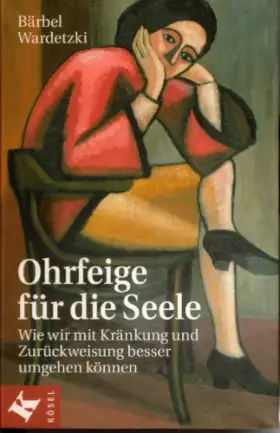Ohrfeige für die Seele: Wie wir mit Kränkung und Zurückweisung besser umgehen können -  Bärbel Wardetzki