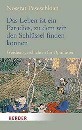 Couverture du produit · Das Leben ist ein Paradies, zu dem wir den Schlüssel finden können: Weisheitsgeschichten für Optimisten