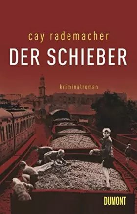 Der Schieber: Kriminalroman -  Cay Rademacher