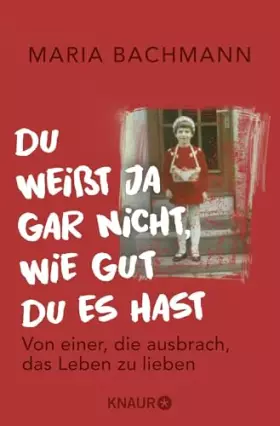 Couverture du produit · Du weißt ja gar nicht, wie gut du es hast: Von einer, die ausbrach, das Leben zu lieben