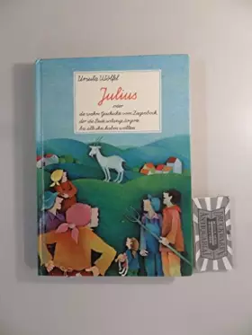 Couverture du produit · Julius oder die wahre Geschichte vom Ziegenbock, der die Leute solange ärgerte, bis alle ihn haben wollten.