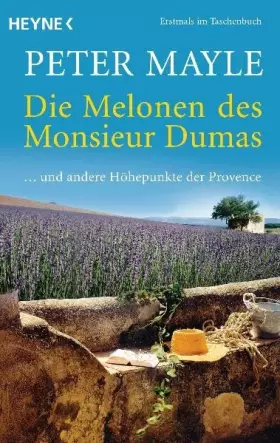 Couverture du produit · Die Melonen des Monsieur Dumas: ... und andere Höhepunkte der Provence