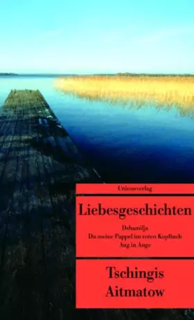 Couverture du produit · Liebesgeschichten: Dshamilja, Du meine Pappel im roten Kopftuch, Aug in Auge. Erzählungen (Unionsverlag Taschenbücher)