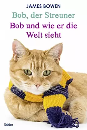 Couverture du produit · Bob, der Streuner / Bob und wie er die Welt sieht: Zwei Bestseller in einem Band: Die Katze, die mein Leben veränderte. Omnibus